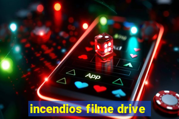 incendios filme drive